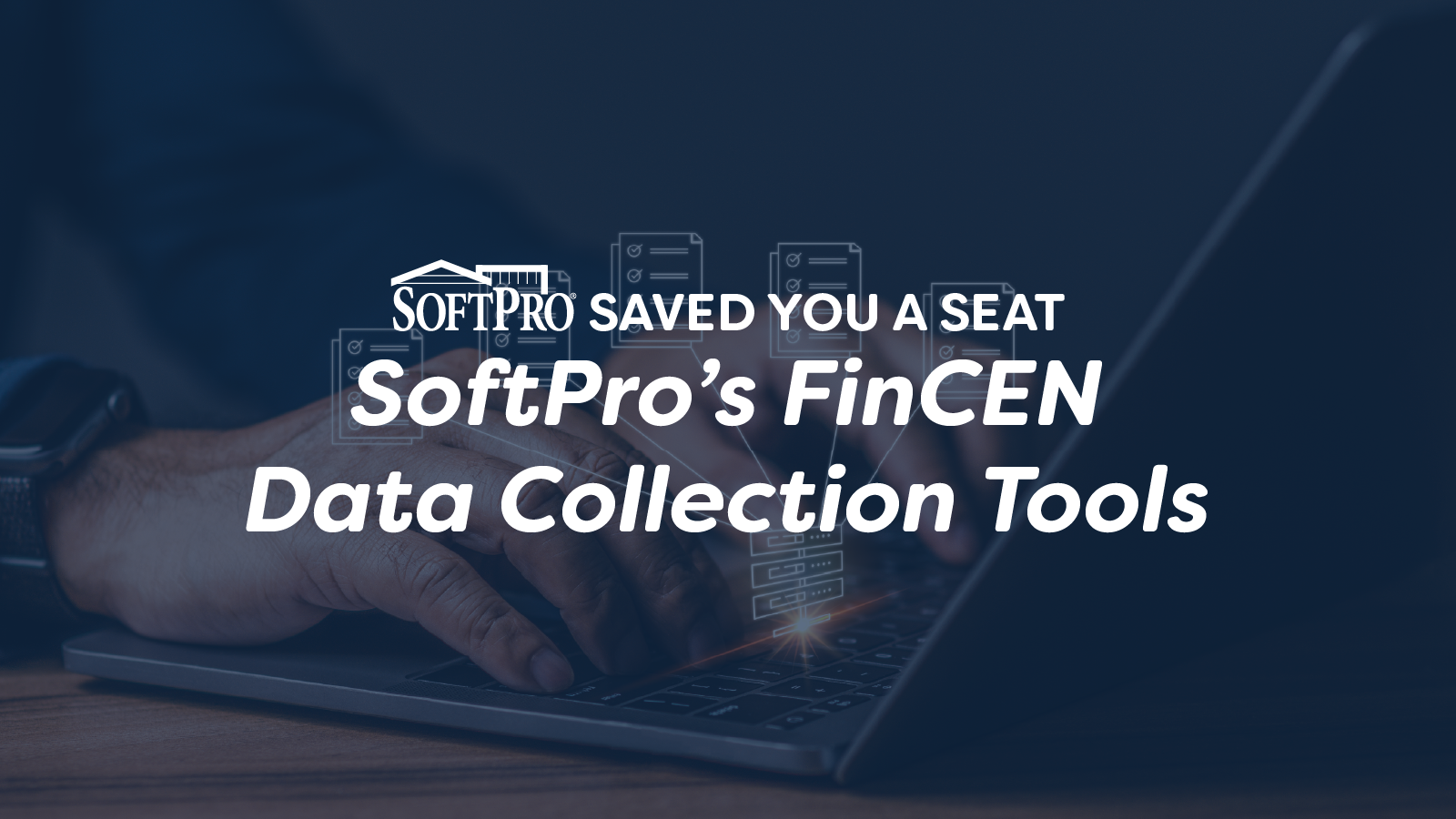 SoftPro Saved You a Seat: SoftPro's FinCEN Data Collection Tools